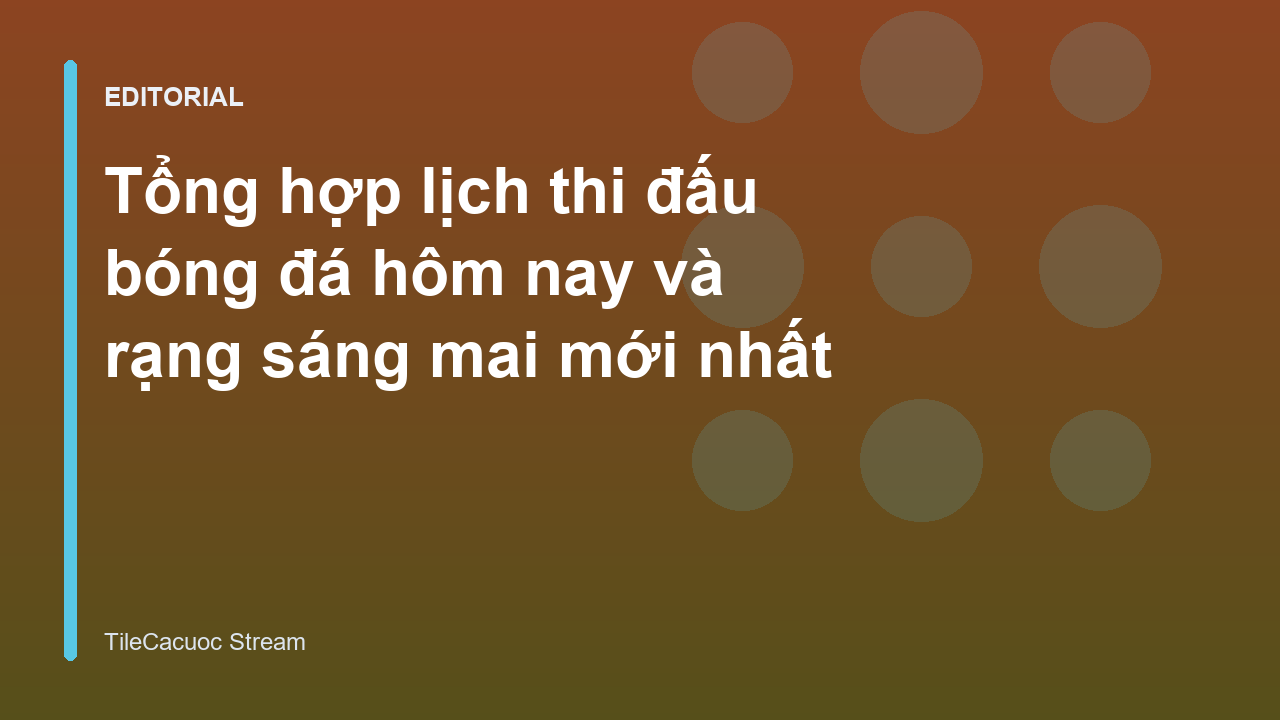 Lịch thi đấu bóng đá hôm nay và rạng sáng mai
