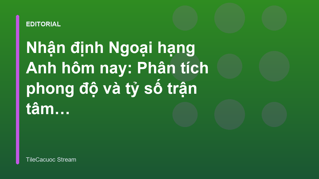 Phân tích nhận định bóng đá Ngoại hạng Anh